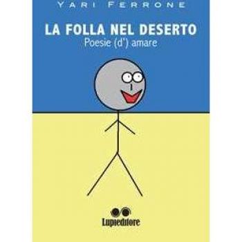 La folla nel deserto. Poesie (d')amare Yari Ferrone