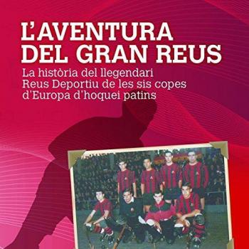 L'aventura del gran reus: La història del llegendari reus deportiu de les sis copes d'europa (Tapa blanda).