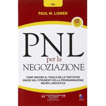 PNL per la negoziazione. Come vincere al tavolo delle trattative grazie agli strumenti della programmazione neuro-linguistica