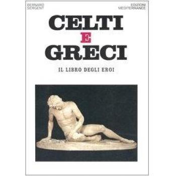 Celti e greci. Il libro degli eroi