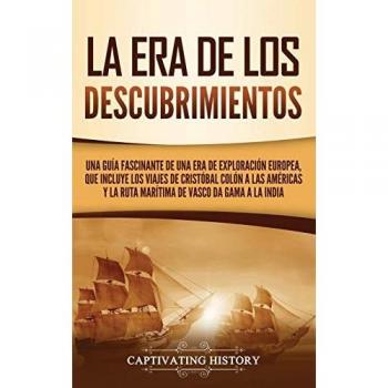 La Era de los Descubrimientos: Una guía fascinante de una era de exploración europea, que incluye los viajes de Cristóbal Colón a las Américas y la ruta marítima de Vasco da Gama a la India