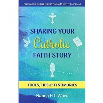 Sharing Your Catholic Faith Story: Tools, Tips, and Testimonies