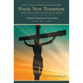 R. Downing Sr., Brady: Fifty Select Passages from the Poetic New Testament and the Complete Book of Mark