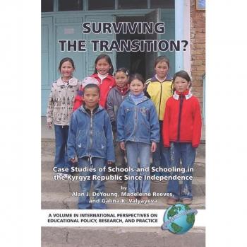 Surviving the Transition? Case Studies of Schools and Schooling in the Kyrgyz Re