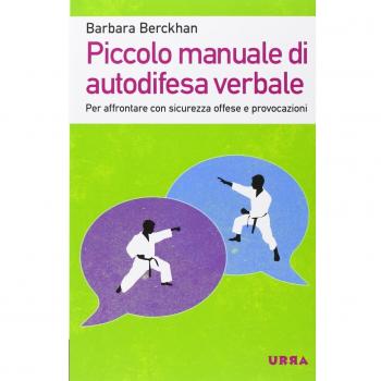 Piccolo manuale di autodifesa verbale. Per affrontare con sicurezza offese e provocazioni