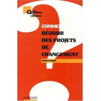 COMMENT REUSSIR DES PROJETS DE CHANGEMENT (Initiatives)