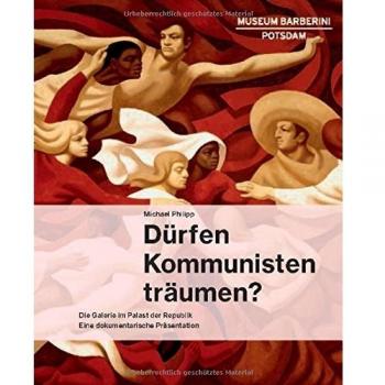 Dürfen Kommunisten träumen?: Die Galerie im Palast der Republik