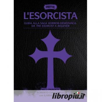 L'esorcista. Guida alla saga horror-demoniaca: da The exorcist a Believer