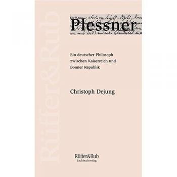 Plessner: Ein deutscher Philosoph zwischen Kaiserreich und Bonner Republik