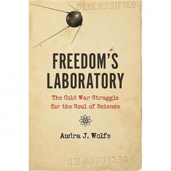 Freedom's Laboratory: The Cold War Struggle for the Soul of Science