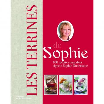 Les Terrines de Sophie. 100 recettes inratables signées Sophie Dudemaine