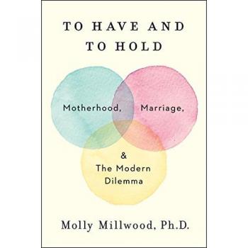 To Have and to Hold: Motherhood, Marriage, and the Modern Dilemma