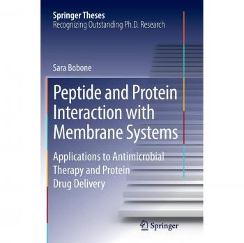 Peptide and Protein Interaction with Membrane Systems: Applications to Antimicrobial Therapy and Protein Drug Delivery (Springer Theses)