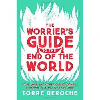 The Worrier's Guide to the End of the World: Love, Loss, and Other Catastrophes--through Italy, India, and Beyond