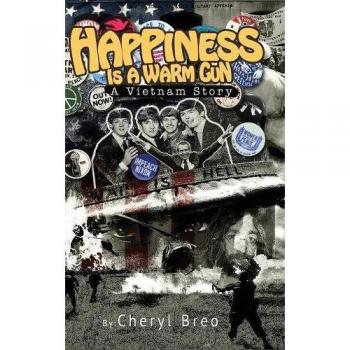 Happiness Is A Warm Gun: A Vietnam Story