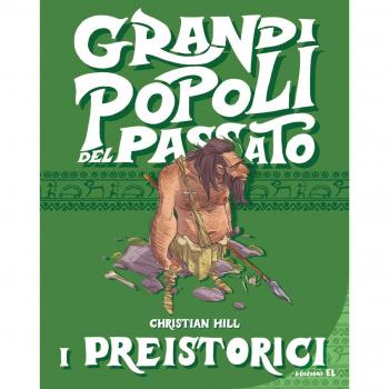 I preistorici. Grandi popoli del passato. Ediz. a colori