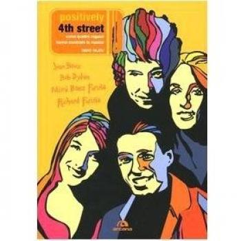 Positively 4th Street. Come quattro ragazzi hanno cambiato la musica. Joan Baez, Bob Dylan, Mimi Baez Fariña, Richard Fariña