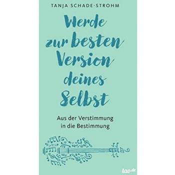 Werde zur besten Version deines Selbst: Aus der Verstimmung in die Bestimmung