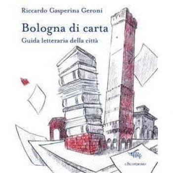 Bologna di carta. Guida letteraria della città