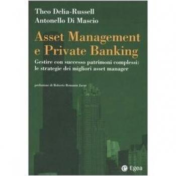 Asset management e private banking. Gestire con successo patrimoni complessi: le strategie dei migliori asset manager