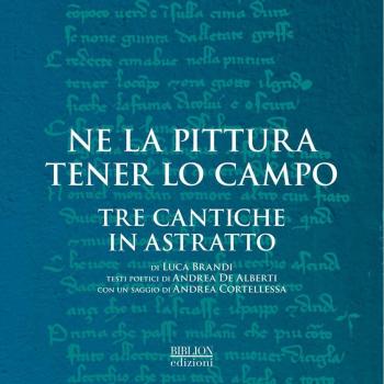 Ne la pittura tener lo campo. Tre cantiche in astratto di Luca Brandi. Catalogo della mostra