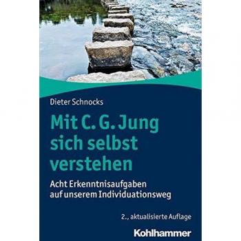 Mit C. G. Jung sich selbst verstehen: Acht Erkenntnisaufgaben auf unserem Individuationsweg