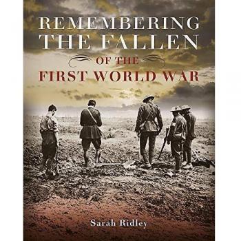 Remembering the Fallen of the First World War by Sarah Ridley