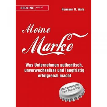 Wala, Hermann H. Meine Marke: Was Unternehmen Authentisch, Unverwechselbar Und Langfristig Erfolgreich Macht