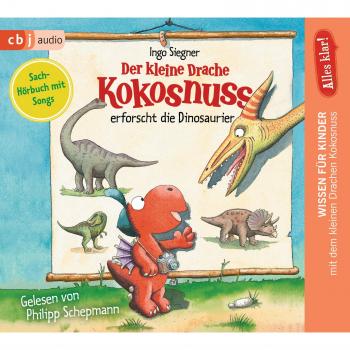 Alles klar! Der kleine Drache Kokosnuss erforscht... Die Dinosaurier (Drache-Kokosnuss-Sachbuchreihe, Band 1)