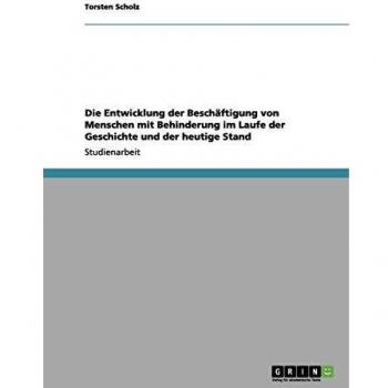 Die Entwicklung der Beschäftigung von Menschen mit Behinderung im Laufe der Geschichte und der heutige Stand