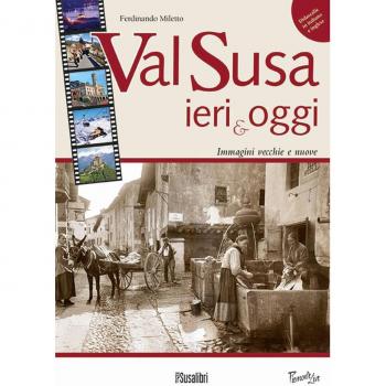 Val Susa ieri e oggi. Immagini vecchie e nuove