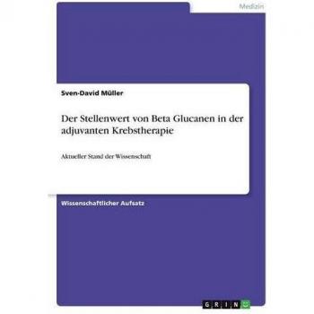 Der Stellenwert von Beta Glucanen in der adjuvanten Krebstherapie: Aktueller Stand der Wissenschaft