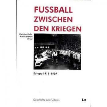 Christian Koller Fussball Zwischen Den Kriegen: Europa 1918-1939