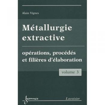 Métallurgie extractive : Tome 3, Opérations, procédés et filières d'élaboration