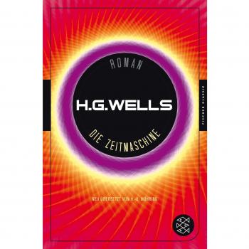 Die Zeitmaschine: Eine Erfindung. Roman. Vollständig. Neu übersetzt von Hans-Ulrich Möhring. Mit einem Nachwort zu Leben, Werk und Wirkung von Elmar Schenkel
