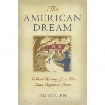 The American Dream : A Short History of an Idea That Shaped a Nation