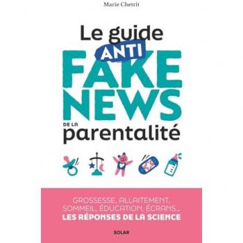 Le guide anti fake news de la parentalité : grossesse, allaitement, sommeil, éducation, écrans... les réponses de la science