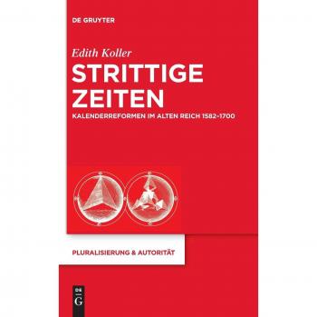 Strittige Zeiten: Kalenderreformen im Alten Reich 1582-1700