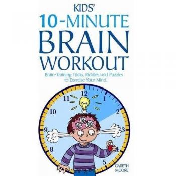 Kids' 10-Minute Brain Workout: Brain-Training Tricks, Riddles and Puzzles to Exe
