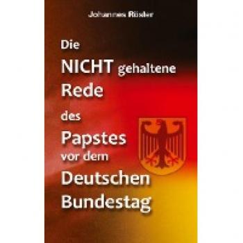 Rösler, Johannes: Die NICHT gehaltene Rede des Papstes vor dem Deutschen Bundestag