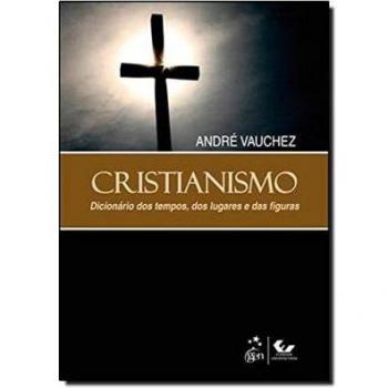 Cristianismo. Dicionário dos tempos, dos lugares e das figuras