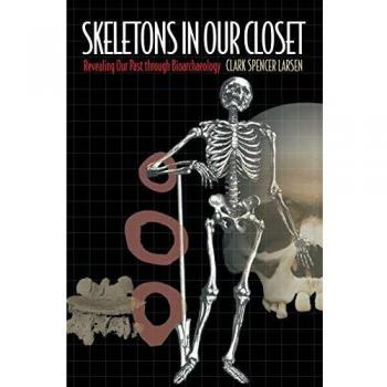 Princeton Skeletons in Our Closet : Revealing Our Past Through Bioarchaeology