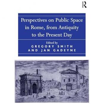 Perspectives on Public Space in Rome, from Antiquity to the Present Day