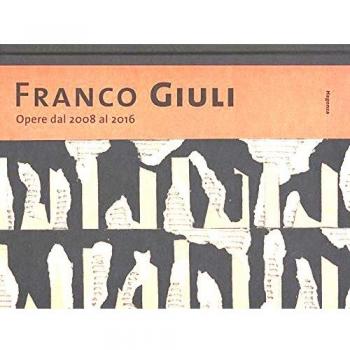 Franco Giuli. Opere dal 2008 al 2016. Catalogo della mostra
