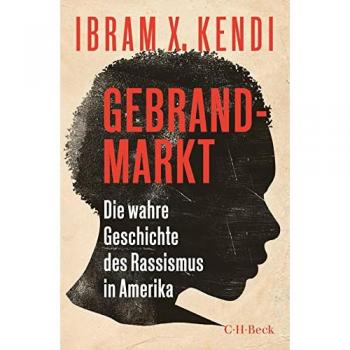 Kendi, Ibram X. Gebrandmarkt: Die Wahre Geschichte Des Rassismus In Amerika