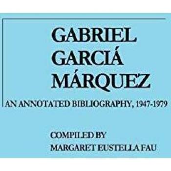 Gabriel Garcia Marquez: An Annotated Bibliography, 1947-1979