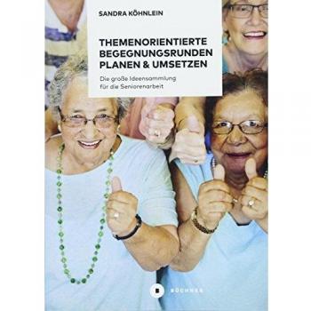 Themenorientierte Begegnungsrunden planen und umsetzen: Die große Ideensammlung für die Seniorenarbeit (Aktiv mit Senioren)