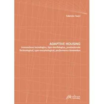 Adaptive housing. Innovazione tecnologica, tipo-morfologica, prestazionale-Technological, type-morphological, performance innovation
