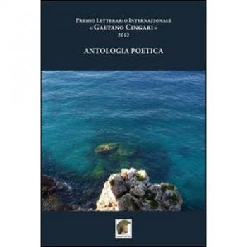 Antologia poetica. Premio letterario internazionale «Gaetano Cingari» 2012