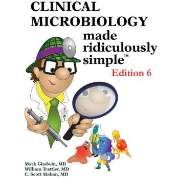 Clinical Microbiology Made Ridiculously Simple